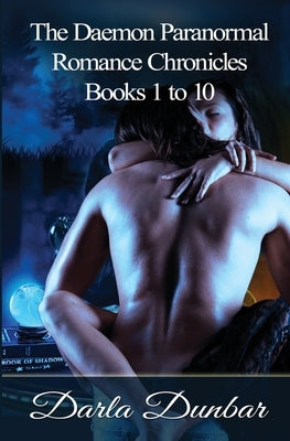 The Daemon Paranormal Romance Chronicles - Books 1 to 10 by Dunbar, Darla