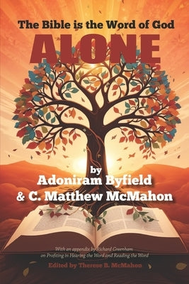The Bible is the Word of God Alone by McMahon, C. Matthew