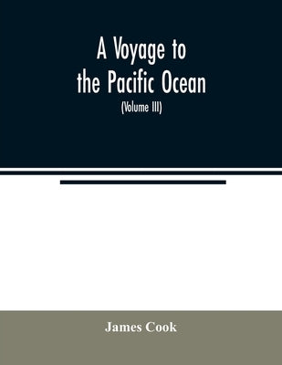 A voyage to the Pacific ocean. Undertaken, by the command of His Majesty, for making discoveries in the Northern hemisphere, to determine the position by Cook, James