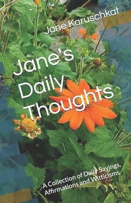 Jane's Daily Thoughts: A Collection of Daily Sayings, Affirmations and Witticisms by Karuschkat, Jane