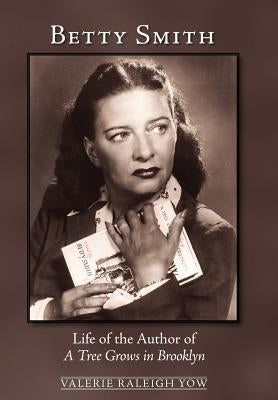 Betty Smith: Life of the Author of a Tree Grows in Brooklyn by Yow, Valerie Raleigh