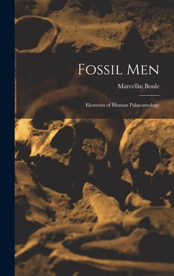 Fossil Men: Elements of Human Palaeontology by Boule, Marcellin