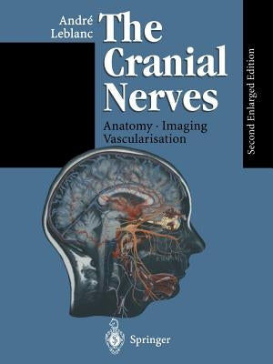 The Cranial Nerves: Anatomy Imaging Vascularisation by Libersa, C.