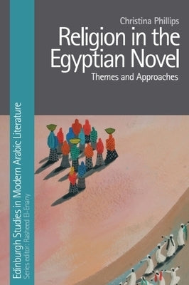 Religion in the Egyptian Novel by Phillips, Christina