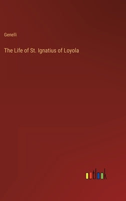The Life of St. Ignatius of Loyola by Genelli