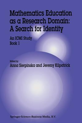 Mathematics Education as a Research Domain: A Search for Identity: An ICMI Study Book 1 by Sierpinska, Anna