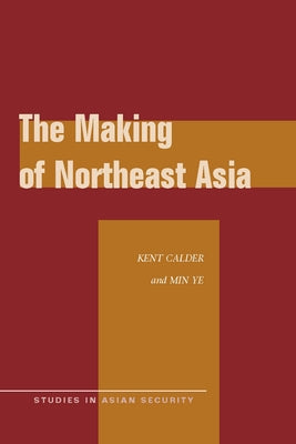 The Making of Northeast Asia by Calder, Kent