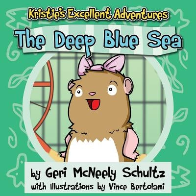 Kristie's Excellent Adventures: The Deep Blue Sea by McNeely Schultz, Geri