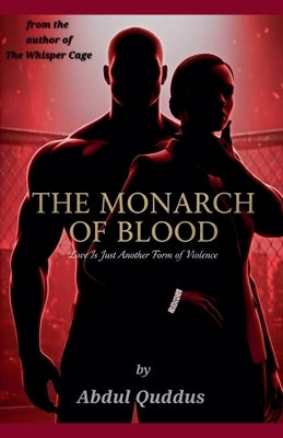 The Monarch of Blood: Love Is Just Another Form of Violence by Quddus, Abdul
