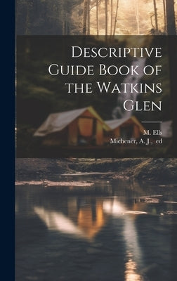 Descriptive Guide Book of the Watkins Glen by [Ells, M. ].