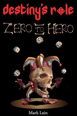 Destiny's Role 0: Zero To Hero by Lain, Mark