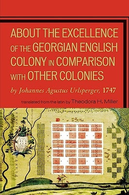 About the Excellence of the Georgian English Colony: 1747 by Urlsperger, Johannes Agustus