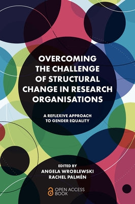 Overcoming the Challenge of Structural Change in Research Organisations: A Reflexive Approach to Gender Equality by Wroblewski, Angela