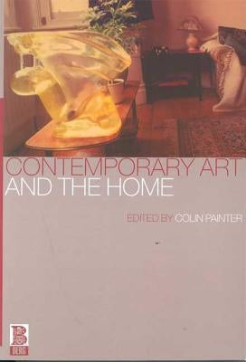 Contemporary Art and the Home by Painter, Colin
