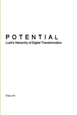 Potential Lush's Hierarchy of Digital Transformation by Lush, Greg