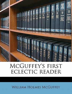 McGuffey's First Eclectic Reader by McGuffey, William Holmes