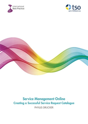 Service Management Online, Creating a Successful Service Request Catalogue by Drucker, Phyllis