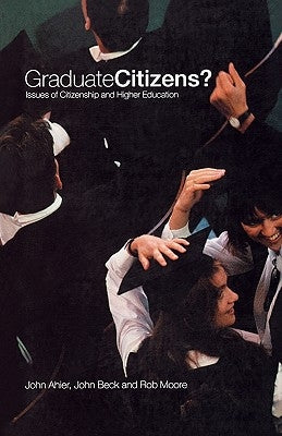 Graduate Citizens: Issues of Citizenship and Higher Education by Ahier, John