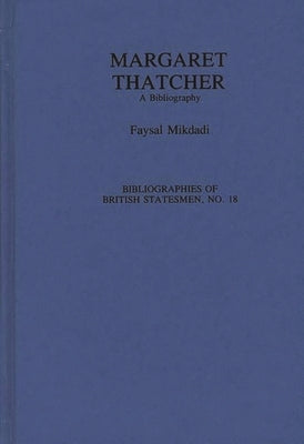 Margaret Thatcher: A Bibliography by Mikdadi, F. H.