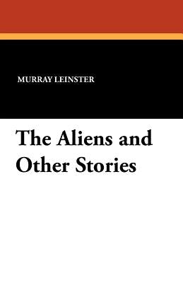 The Aliens and Other Stories by Leinster, Murray