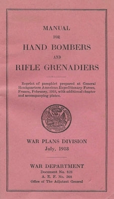Manual For Hand Bombers and Rifle Grenadiers United States Army by History Delivered