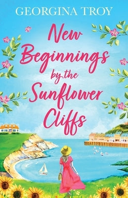 New Beginnings by the Sunflower Cliffs by Troy, Georgina
