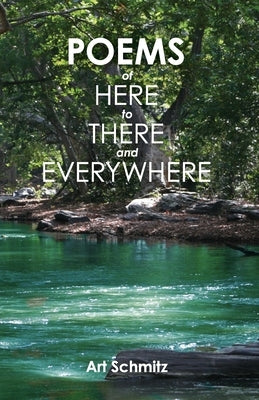 Poems of Here to There and Everywhere by Schmitz, Art