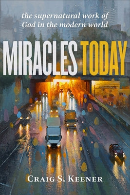 Miracles Today by Keener, Craig S.