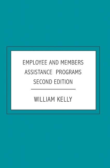 Employee and Members Assistance Programs: Second Edition by Kelly, William