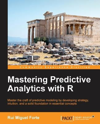 Mastering Predictive Analytics with R by Forte, Rui Miguel