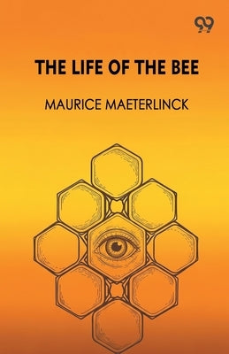 The Life Of The Bee by Maeterlinck, Maurice