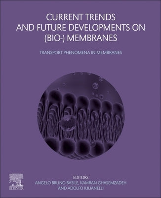 Current Trends and Future Developments on (Bio-) Membranes: Transport Phenomena in Membranes by Basile, Angelo