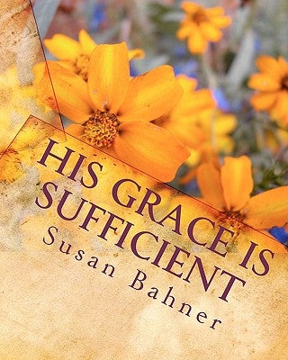 His Grace is Sufficient by Bahner, Edward Lee