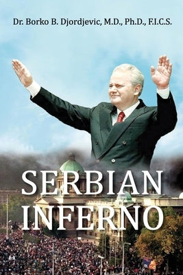 Serbian Inferno by Djordjevic, Borko B.