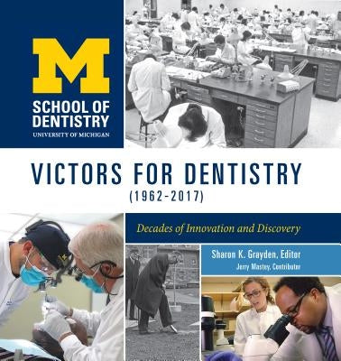 Victors for Dentistry (1962-2017): Decades of Innovation and Discovery by Grayden, Sharon