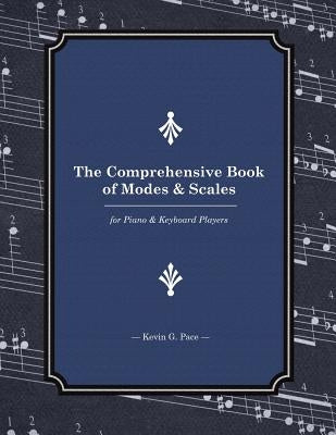 The Comprehensive Book of Modes and Scales: For Piano and Keyboard Players by Pace, Kevin G.