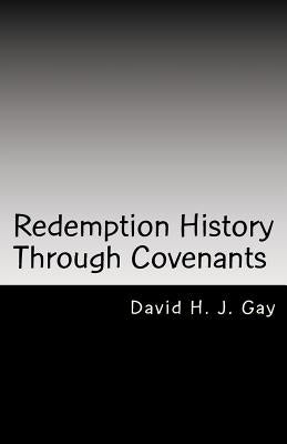 Redemption History Through Covenants by Gay, David H. J.