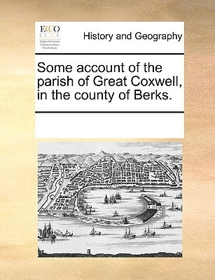 Some Account of the Parish of Great Coxwell, in the County of Berks. by Multiple Contributors