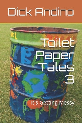 Toilet Paper Tales 3: It's Getting Messy by Andino, Dick