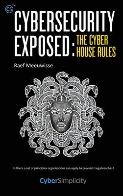 Cybersecurity Exposed: The Cyber House Rules by Meeuwisse, Raef