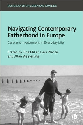 Navigating Contemporary Fatherhood in Europe: Care and Involvement in Everyday Life by Letizia Bosoni, Maria