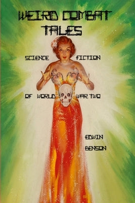 Weird Combat Tales: Science Fiction of World War Two by Benson, Edwin