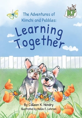 The Adventures of Kimchi and Pebbles: Learning Together by Hendry, Colleen K.