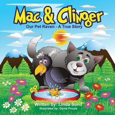 Mac & Clinger - Our Pet Raven - A True Story by Sund, Linda L.