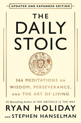 The Daily Stoic 10th Anniversary Edition: 366 Meditations on Wisdom, Perseverance, and the Art of Living by Holiday, Ryan