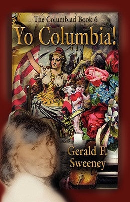 Yo Columbia! How America's National Symbol Came Down Off Her Pedestal and Found Her Groove by Sweeney, Gerald F.