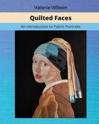 Quilted Faces: An Introduction to Fabric Portraits by Rose, Clara