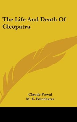 The Life And Death Of Cleopatra by Ferval, Claude
