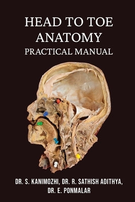 Head to Toe Anatomy: Practical manual by Dr S Kanimozhi