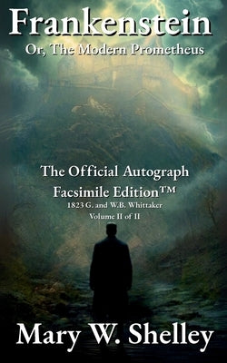 Frankenstein; or, The Modern Prometheus Volume II: The Official Autograph Facsimile Edition(TM) by 